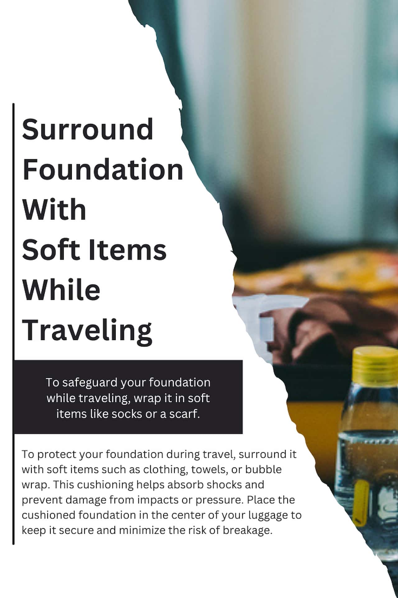 Surround Foundation With Soft Items While Traveling